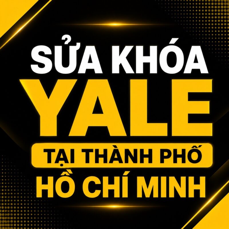 Sửa Khóa Yale TP Hồ Chí Minh Sửa Khóa Yale TP Hồ Chí Minh